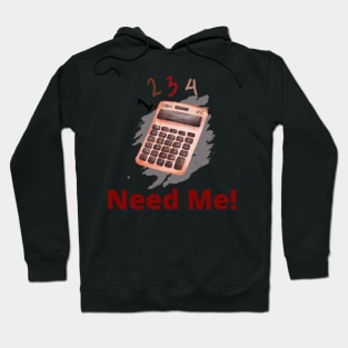 Calculator saying, Need Me! Hoodie